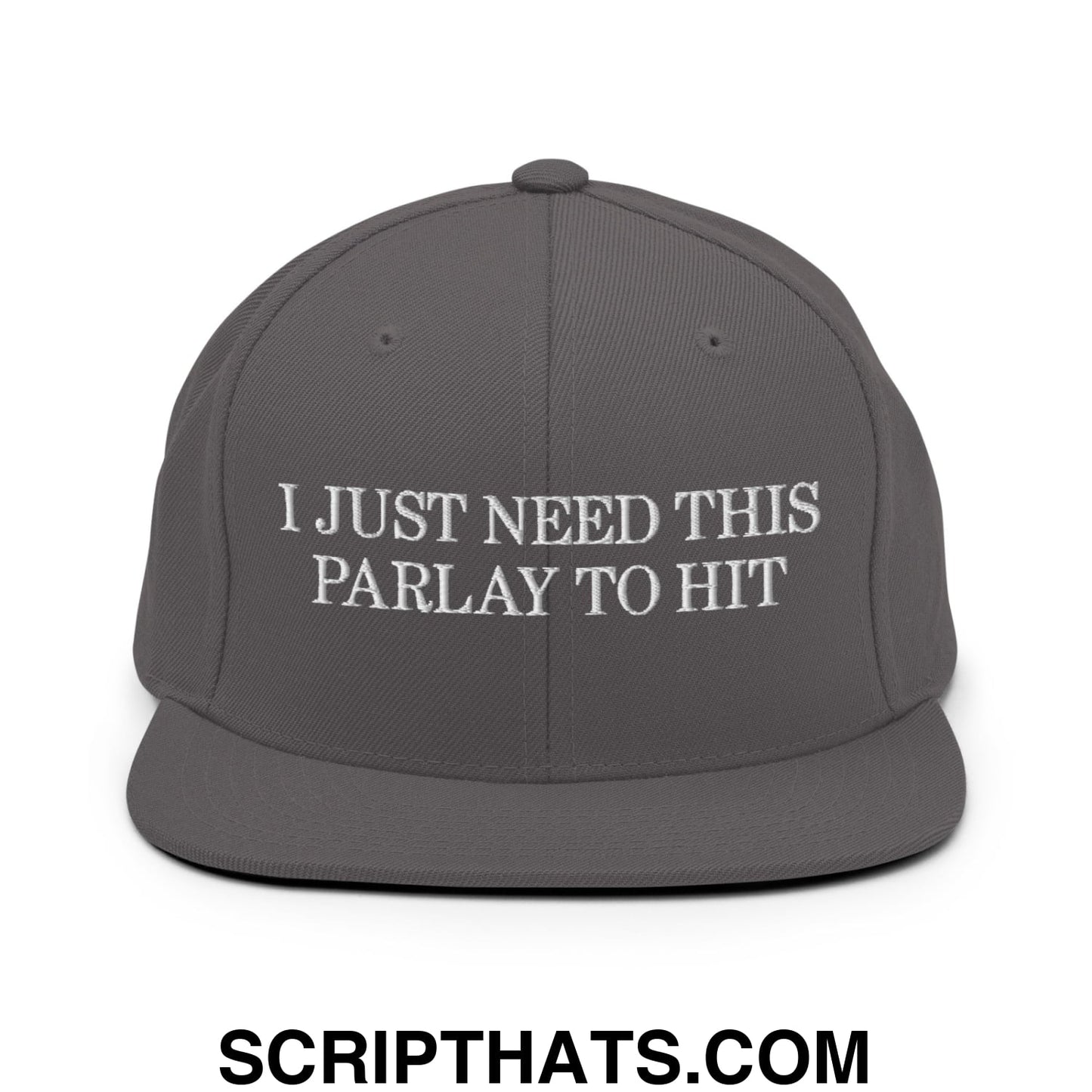 Gray snapback cap with white embroidered text i just need this parlay to hit on flat bill brim