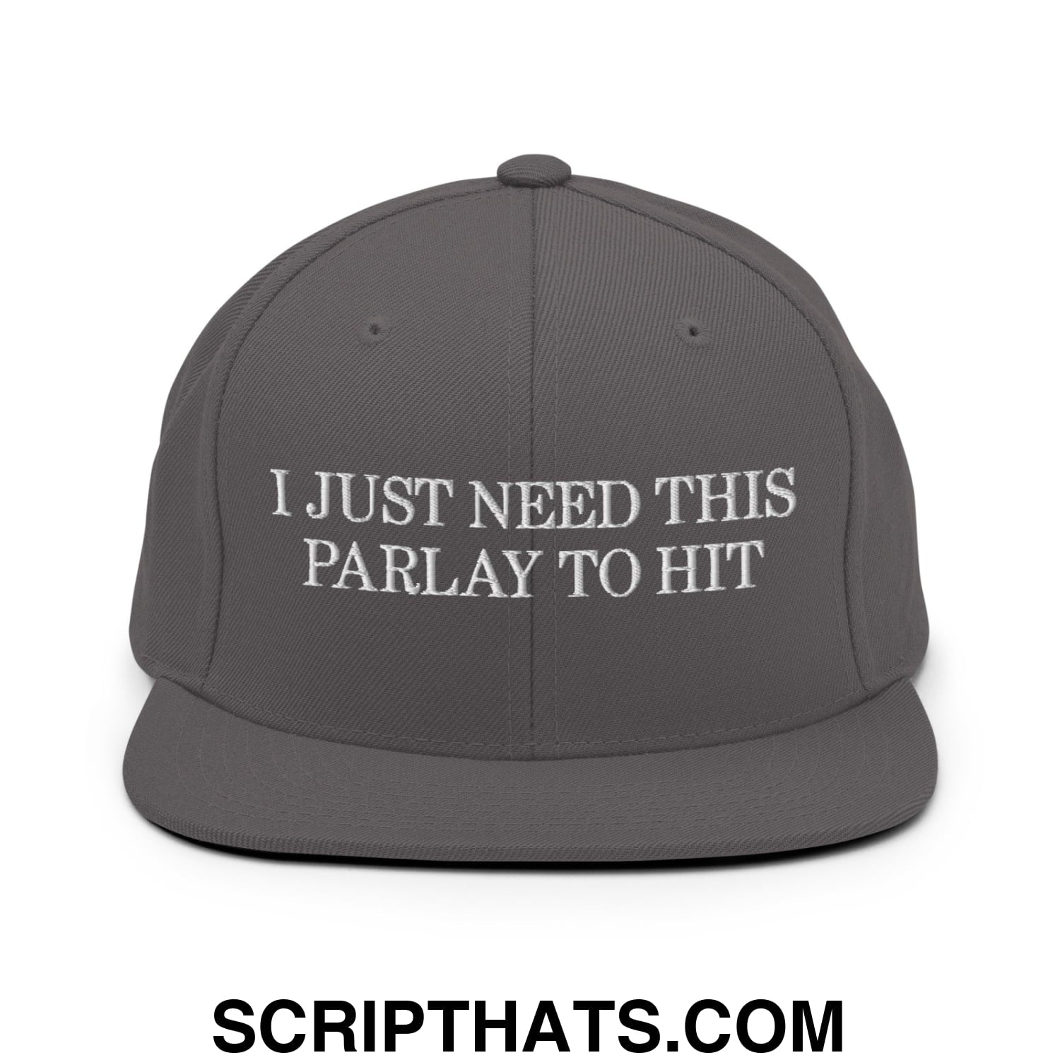 Gray snapback cap with white embroidered text i just need this parlay to hit on flat bill brim