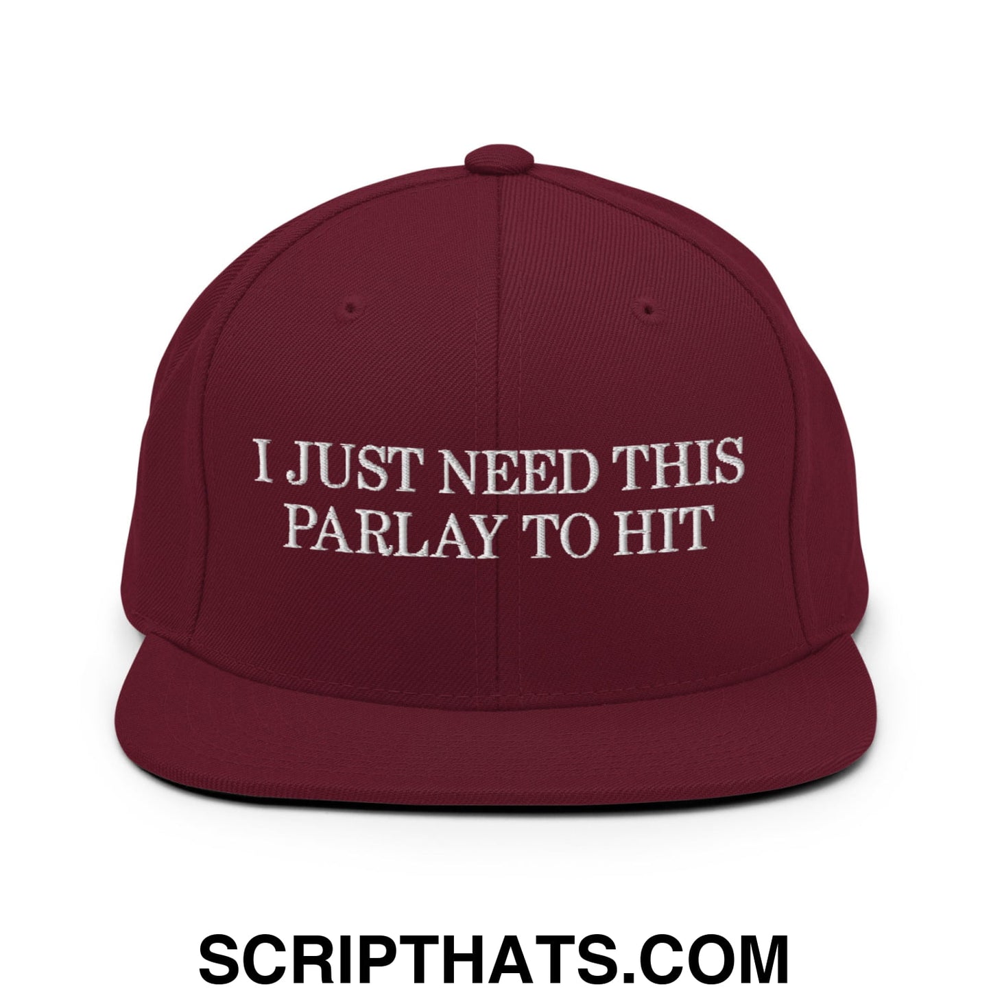 Maroon snapback cap with white embroidered text i just need this parlay to hit flat bill brim design