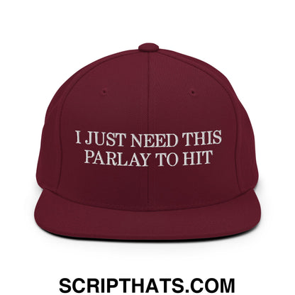 Maroon snapback cap with white embroidered text i just need this parlay to hit flat bill brim design