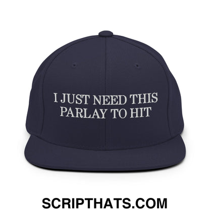 Navy blue flat bill brim snapback hat with white embroidered text i just need this parlay to hit