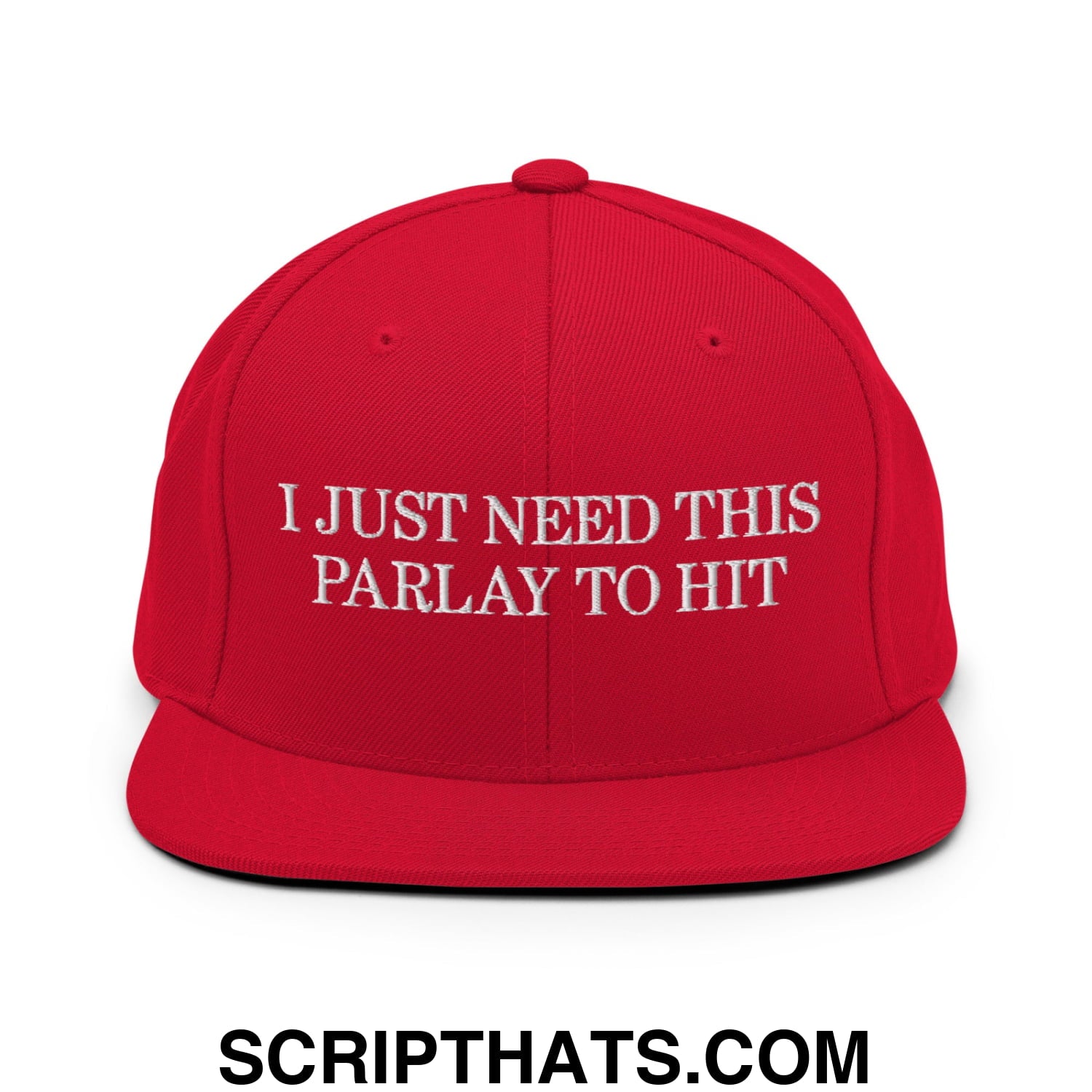 Red snapback cap with white embroidered text i just need this parlay to hit flat bill brim design