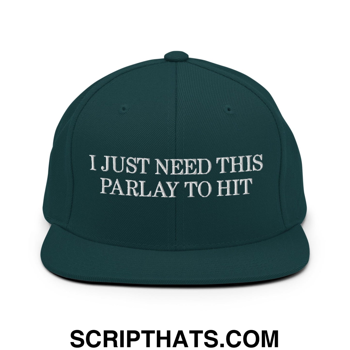 Dark green snapback cap with white embroidered text i just need this parlay to hit flat bill brim design