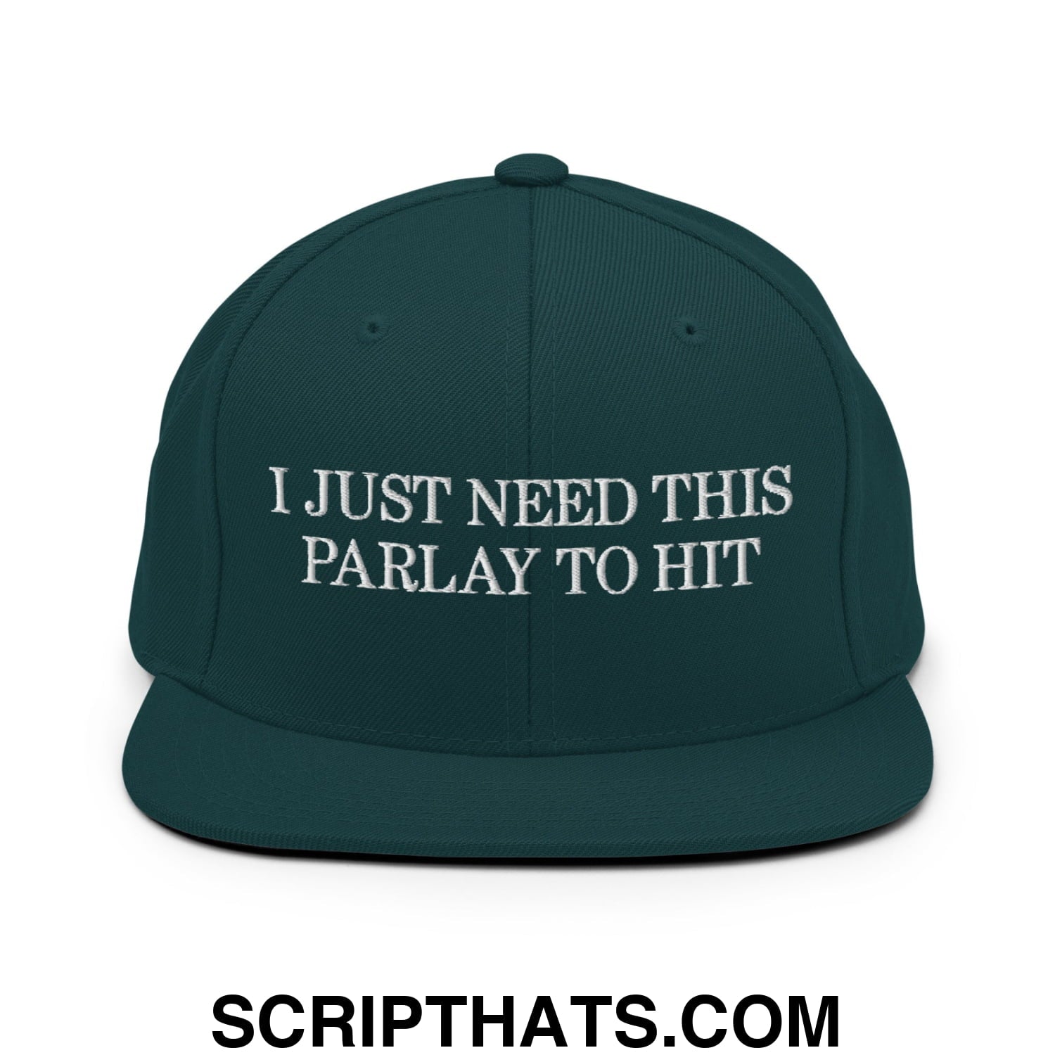 Dark green snapback cap with white embroidered text i just need this parlay to hit flat bill brim design