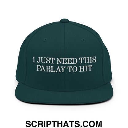 Dark green snapback cap with white embroidered text i just need this parlay to hit flat bill brim design
