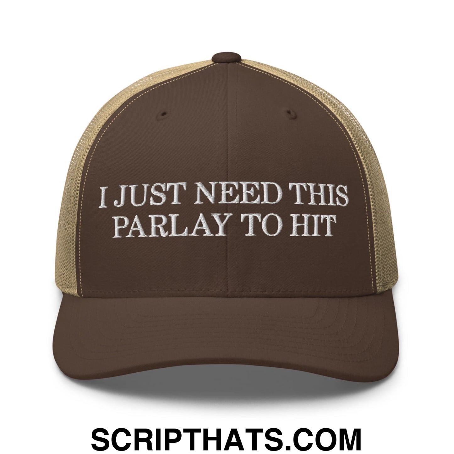 Brown and tan mesh trucker hat with white embroidered text i just need this parlay to hit on front panel