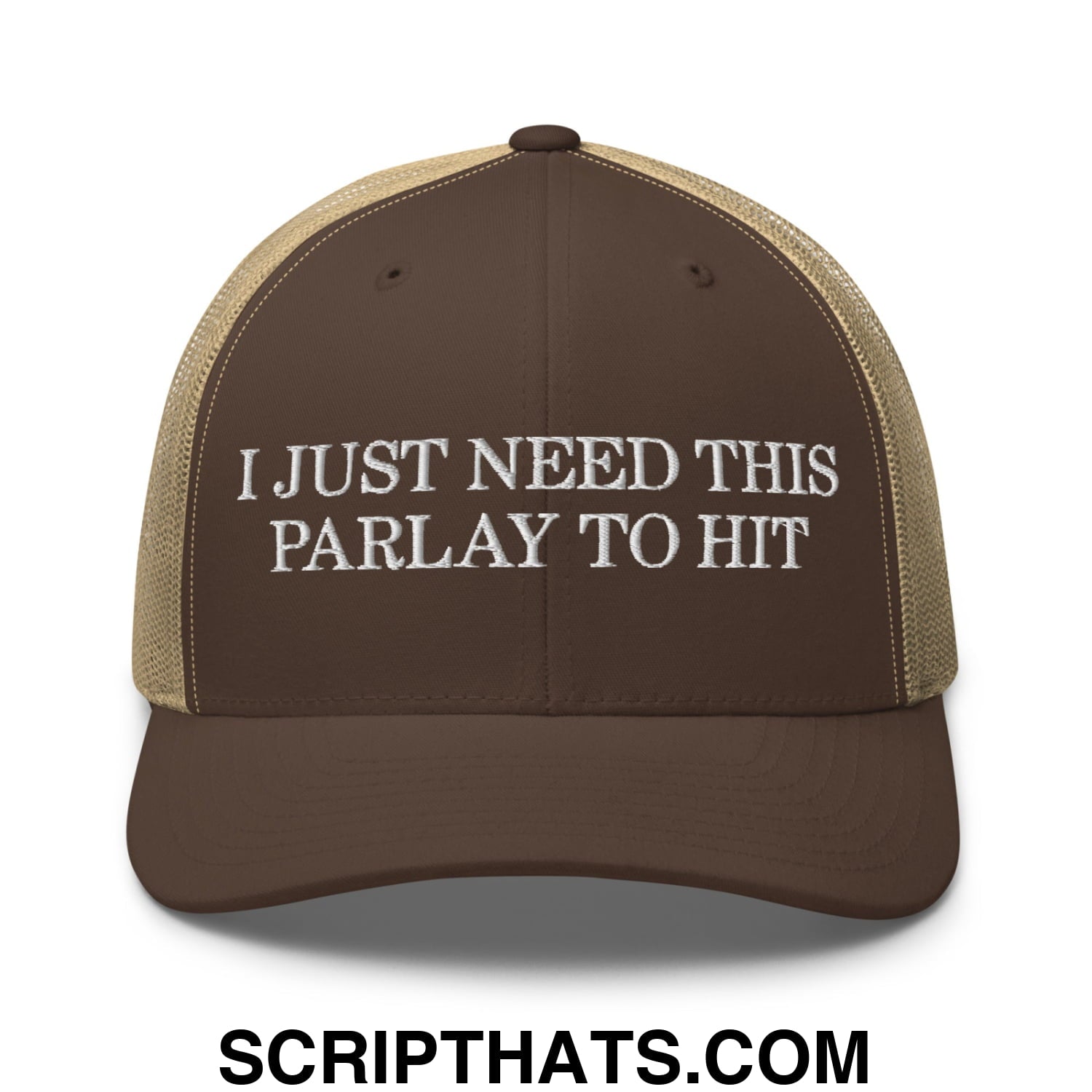 Brown and tan mesh trucker hat with white embroidered text i just need this parlay to hit on front panel
