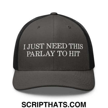 Dark gray mesh trucker hat with white embroidered text i just need this parlay to hit across the front