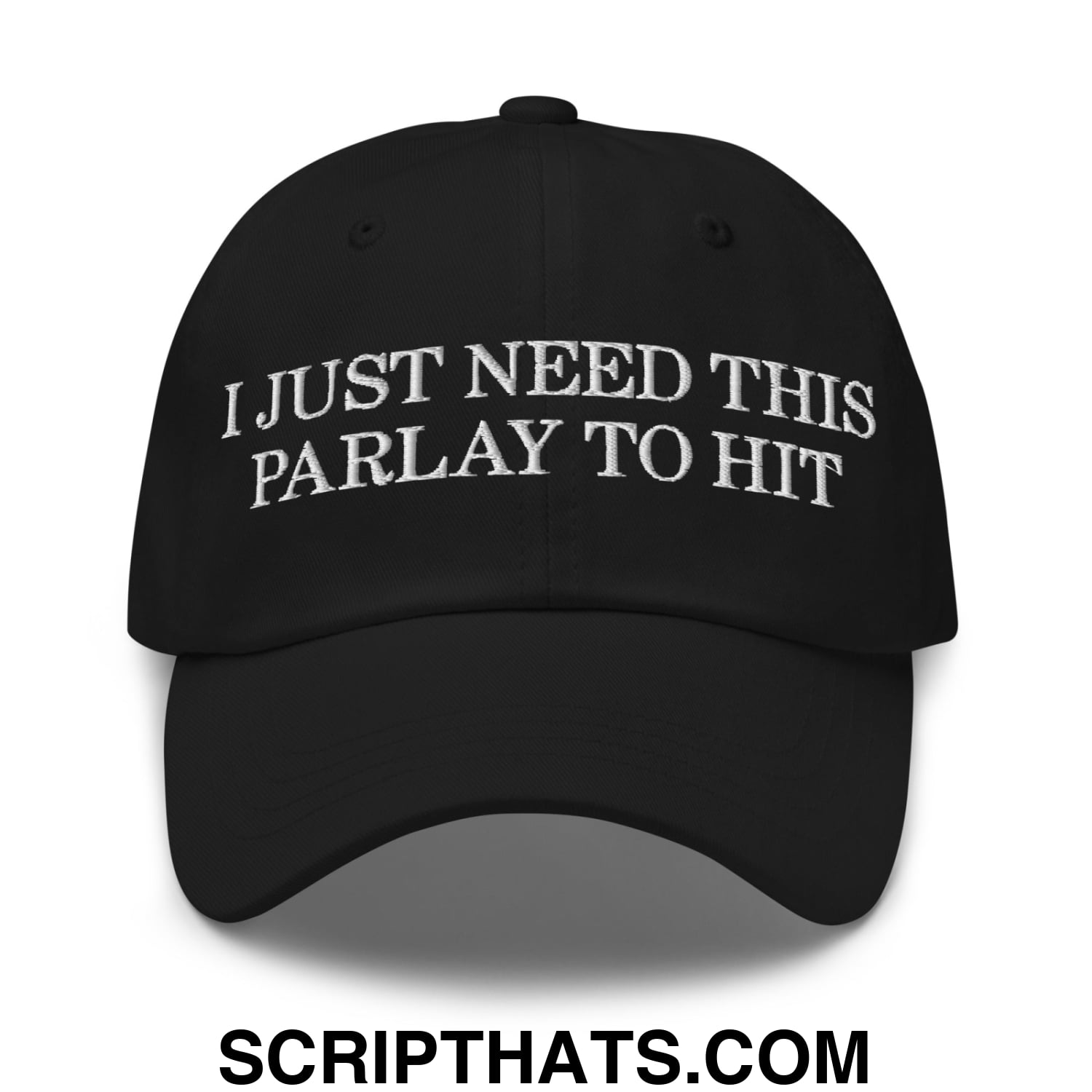 Black unstructured dad hat with white embroidered text i just need this parlay to hit for casual wear