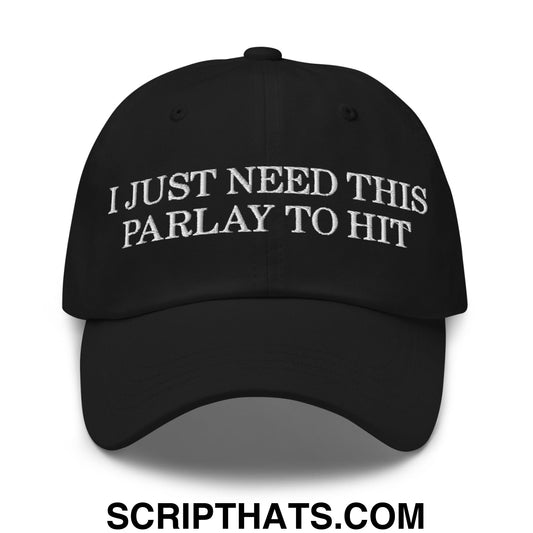I Just Need This Parlay to Hit Embroidered Unstructured Dad Hat Black