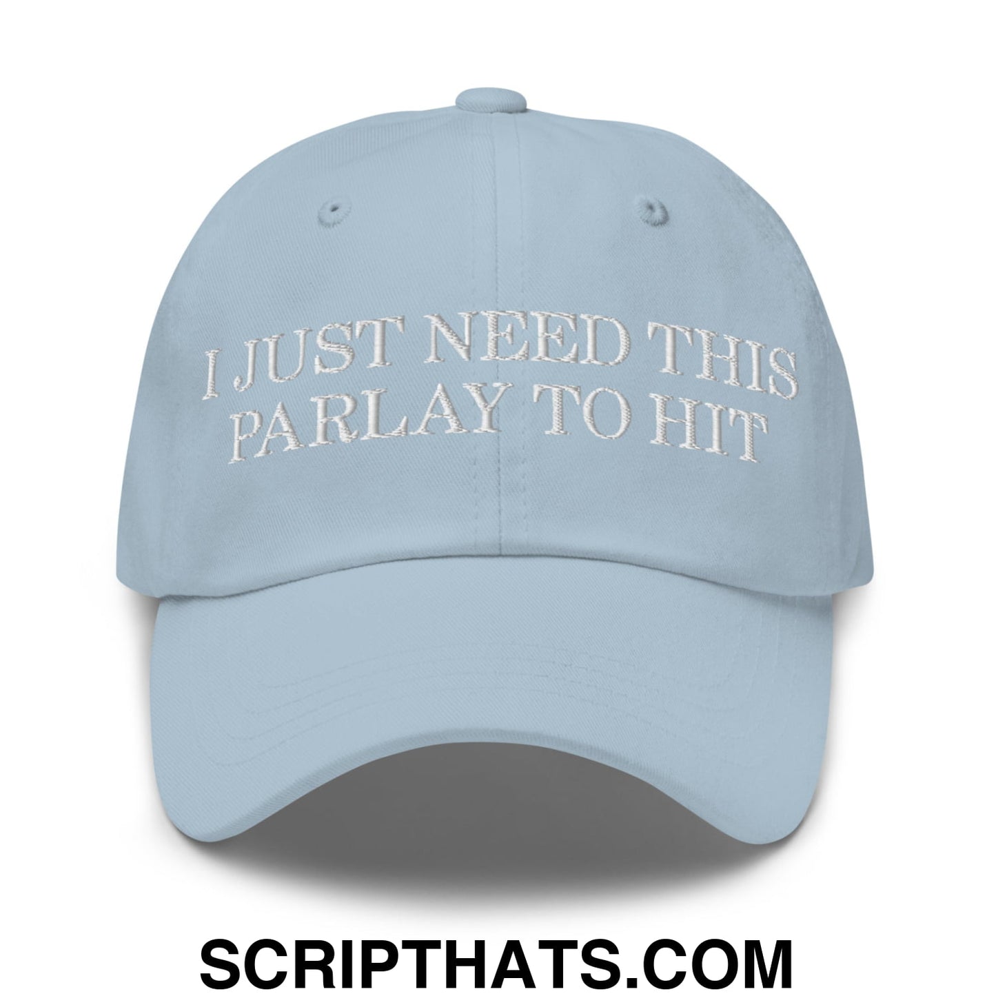Light blue unstructured dad hat with white embroidered text i just need this parlay to hit for casual wear