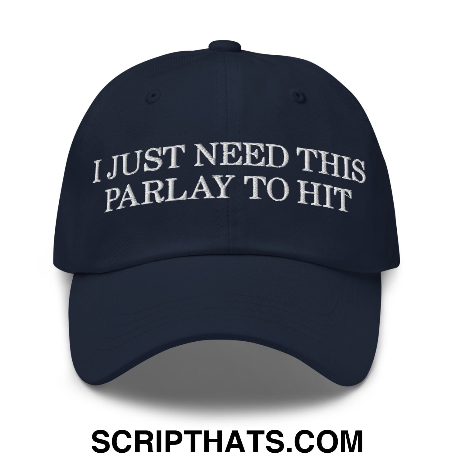 Navy blue unstructured dad hat with white embroidered text i just need this parlay to hit ideal for casual wear