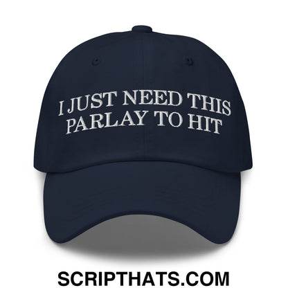 Navy blue unstructured dad hat with white embroidered text i just need this parlay to hit ideal for casual wear