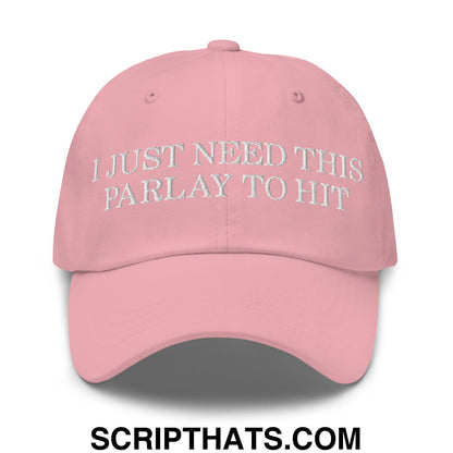 A soft pink unstructured dad hat with white embroidered text i just need this parlay to hit for casual wear