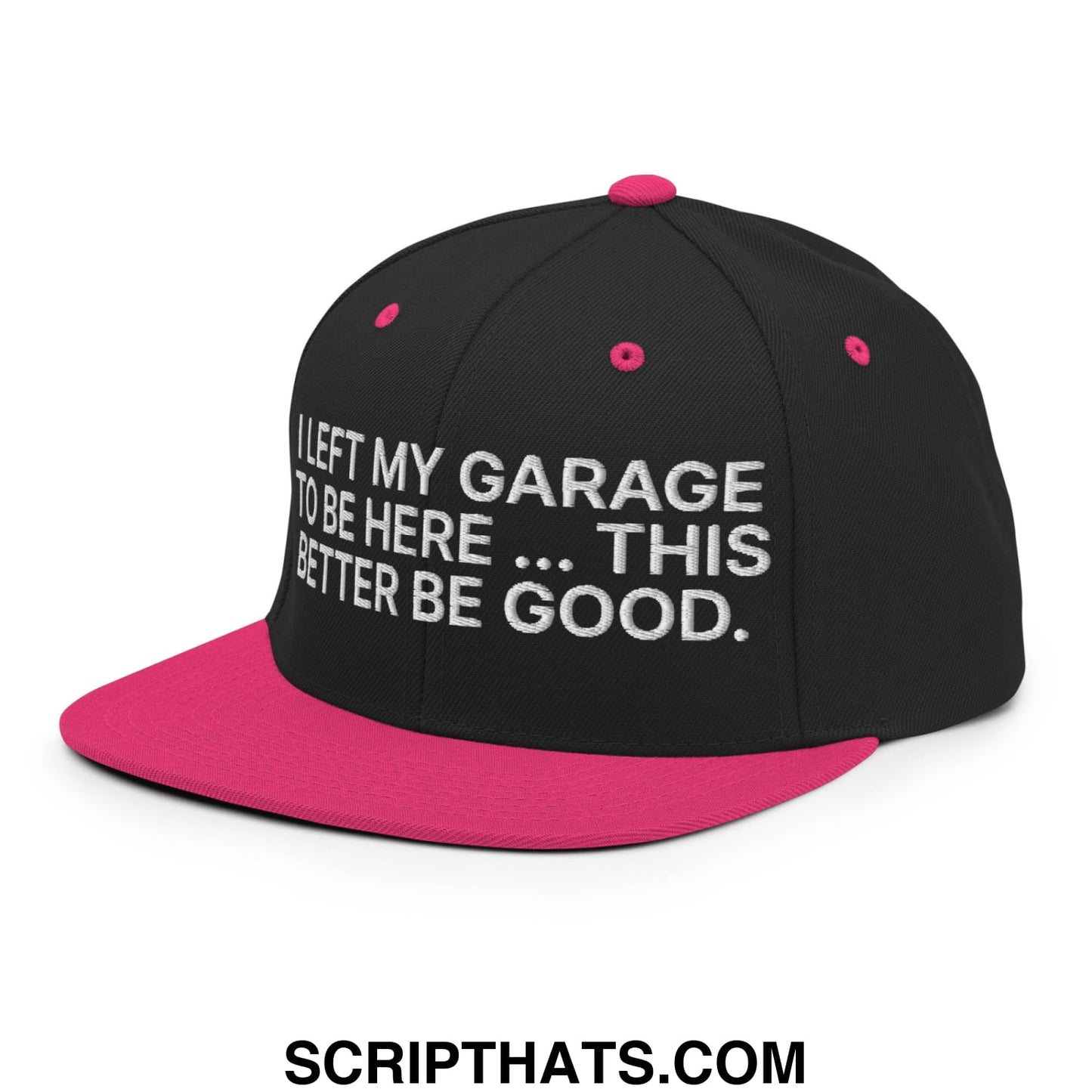 I Left My Garage To Be Here This Better Be Good Embroidered Flat Bill Brim Snapback Hat Black Neon Pink