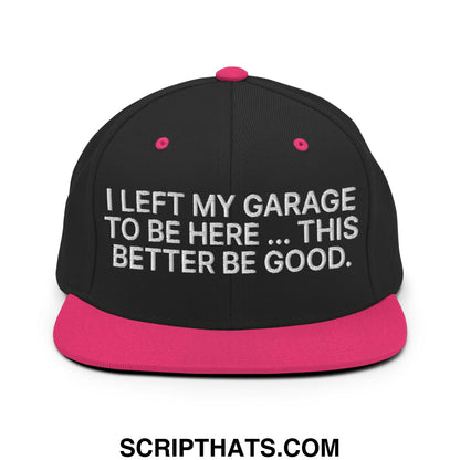 I Left My Garage To Be Here This Better Be Good Embroidered Flat Bill Brim Snapback Hat Black Neon Pink