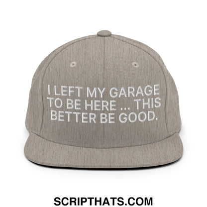 I Left My Garage To Be Here This Better Be Good Embroidered Flat Bill Brim Snapback Hat Heather Grey