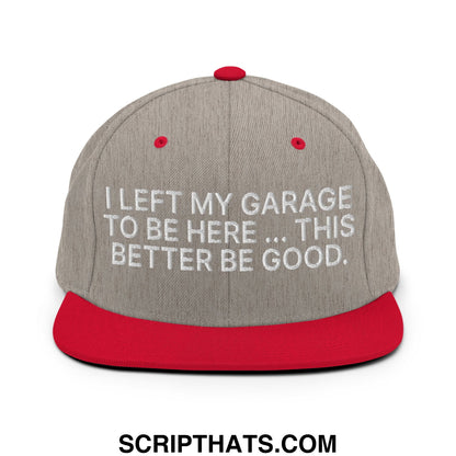 I Left My Garage To Be Here This Better Be Good Embroidered Flat Bill Brim Snapback Hat Heather Grey Red