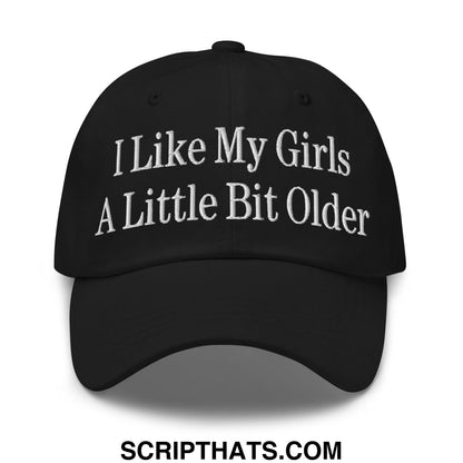 I Like My Girls a Little Bit Older Embroidered Dad Hat Black