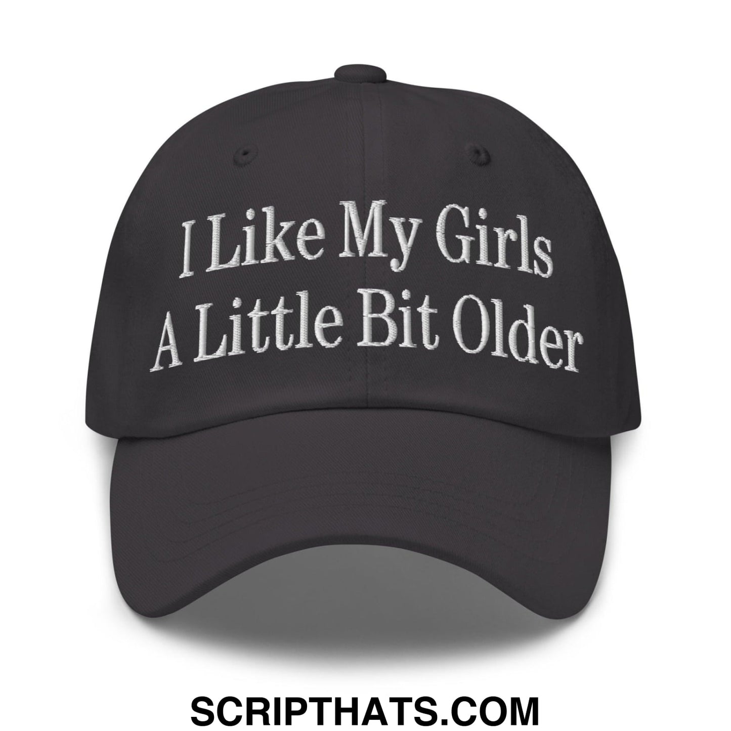 I Like My Girls a Little Bit Older Embroidered Dad Hat Dark Grey