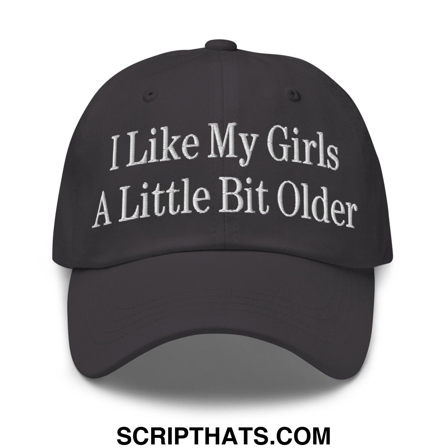 I Like My Girls a Little Bit Older Embroidered Dad Hat Dark Grey