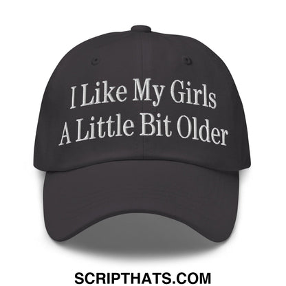 I Like My Girls a Little Bit Older Embroidered Dad Hat Dark Grey