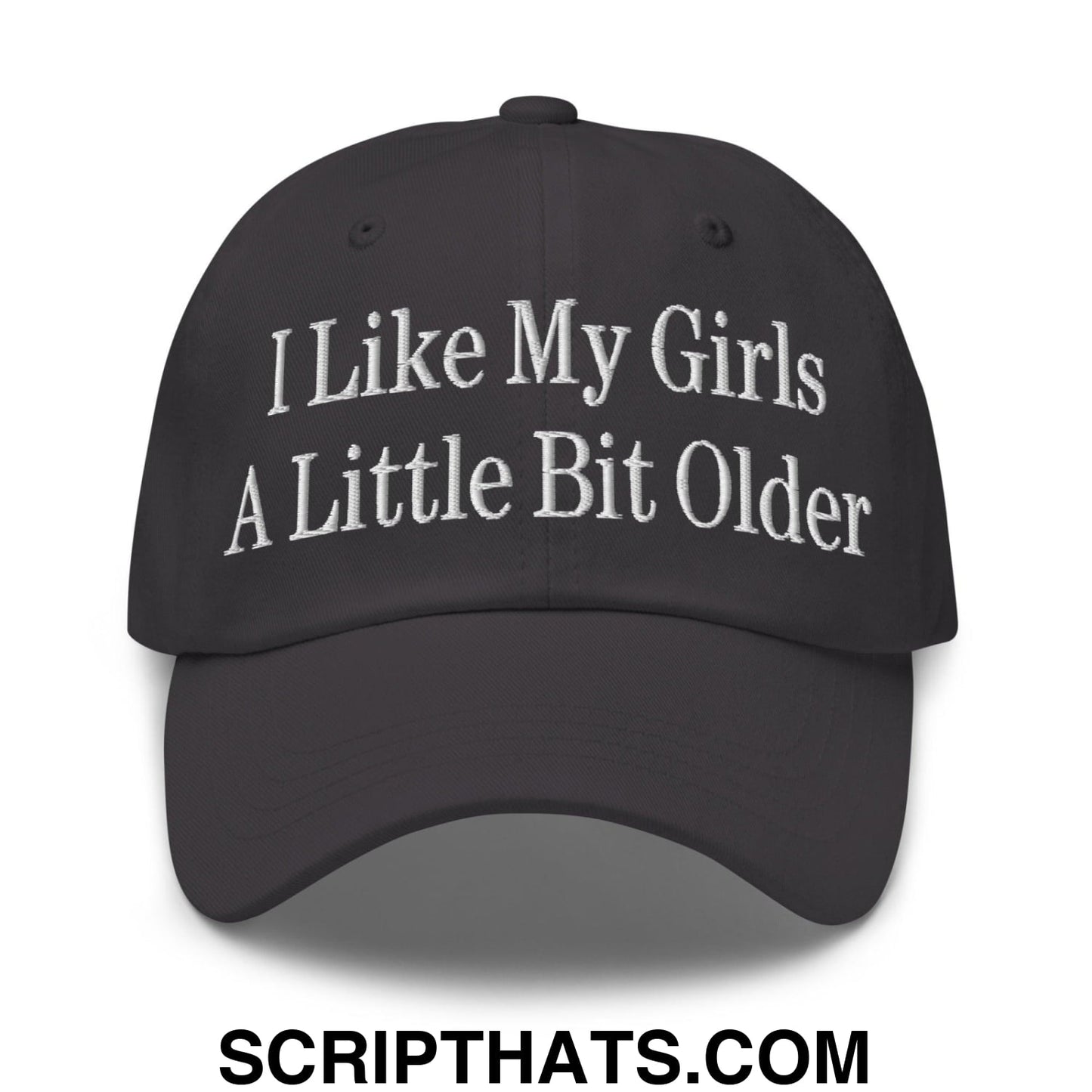 I Like My Girls a Little Bit Older Embroidered Dad Hat Dark Grey
