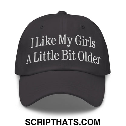 I Like My Girls a Little Bit Older Embroidered Dad Hat Dark Grey