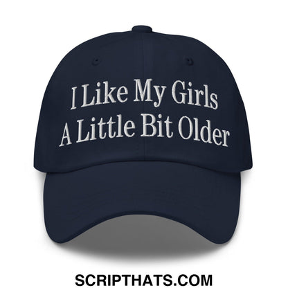 I Like My Girls a Little Bit Older Embroidered Dad Hat Navy