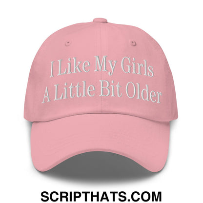 I Like My Girls a Little Bit Older Embroidered Dad Hat Pink