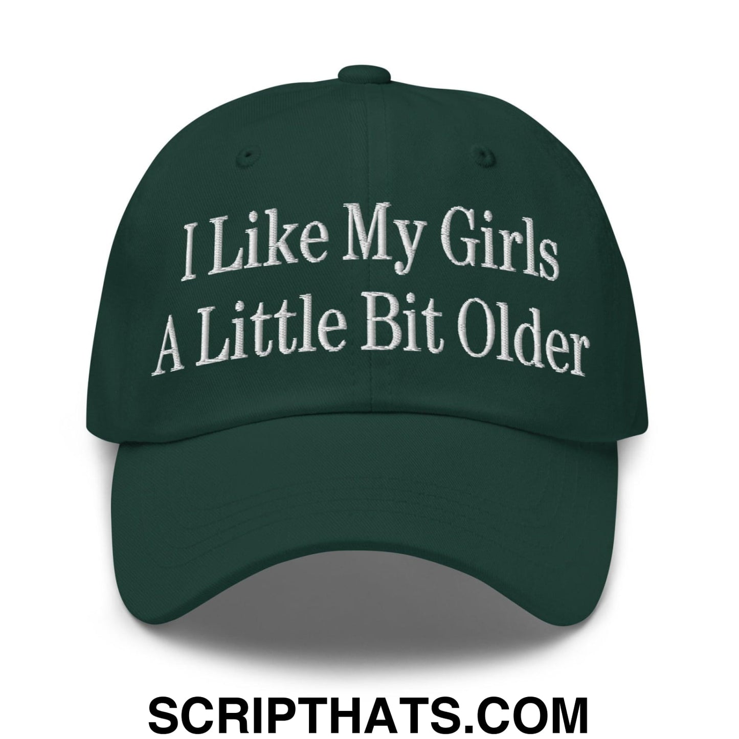I Like My Girls a Little Bit Older Embroidered Dad Hat Spruce