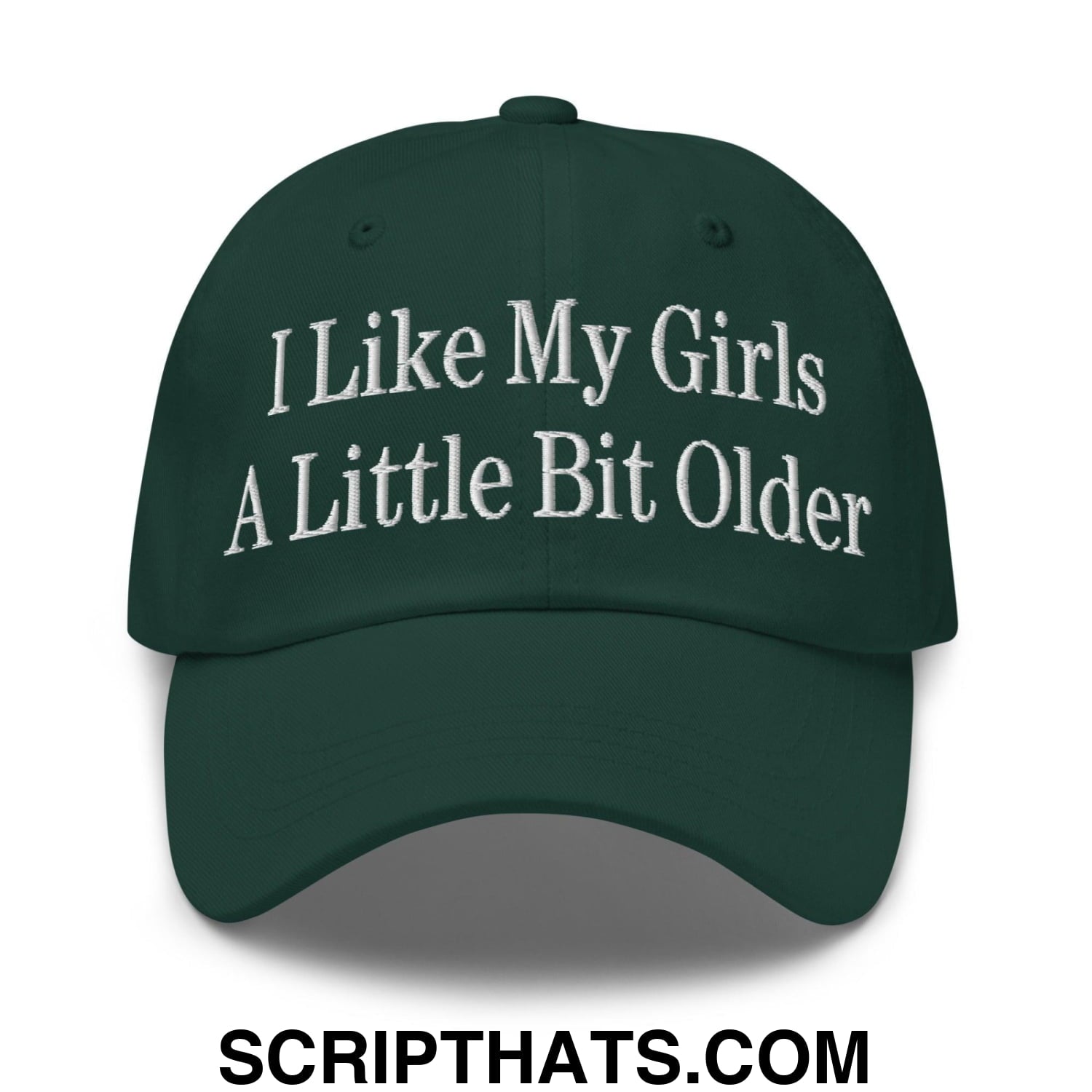 I Like My Girls a Little Bit Older Embroidered Dad Hat Spruce