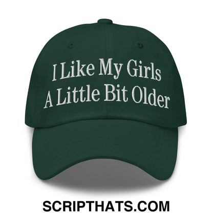 I Like My Girls a Little Bit Older Embroidered Dad Hat Spruce