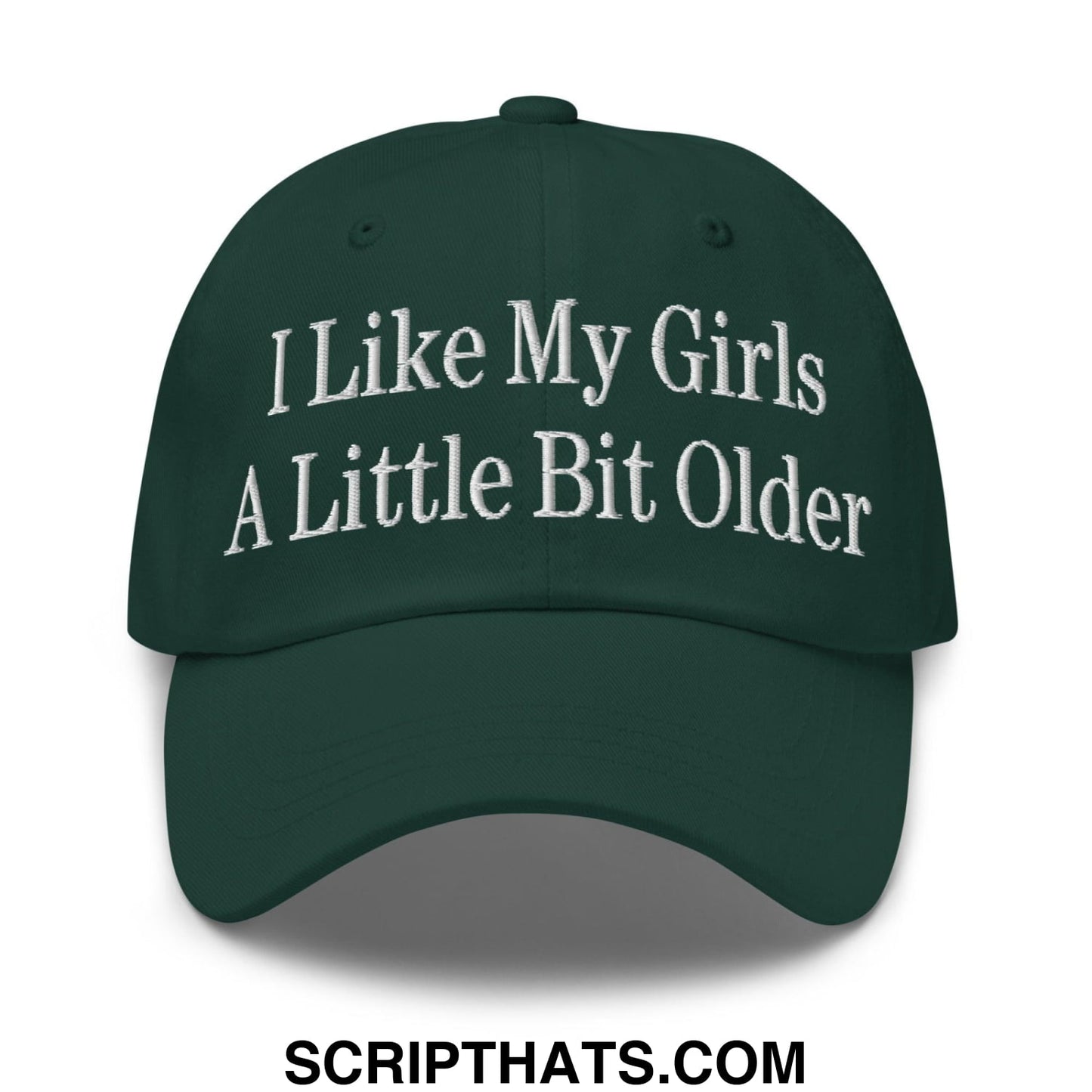 I Like My Girls a Little Bit Older Embroidered Dad Hat Spruce