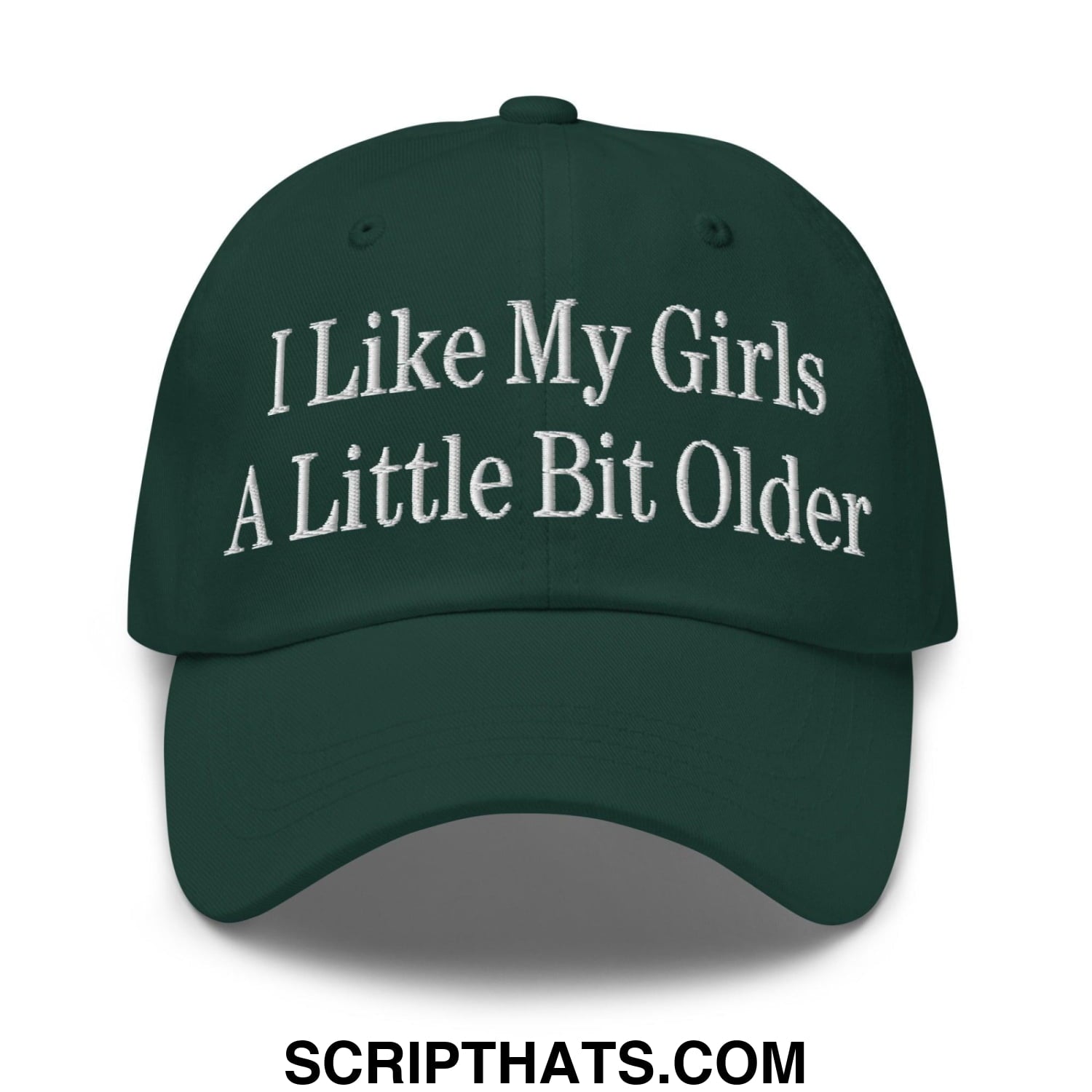 I Like My Girls a Little Bit Older Embroidered Dad Hat Spruce