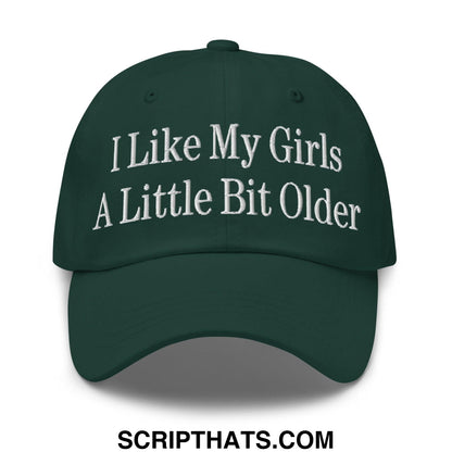 I Like My Girls a Little Bit Older Embroidered Dad Hat Spruce