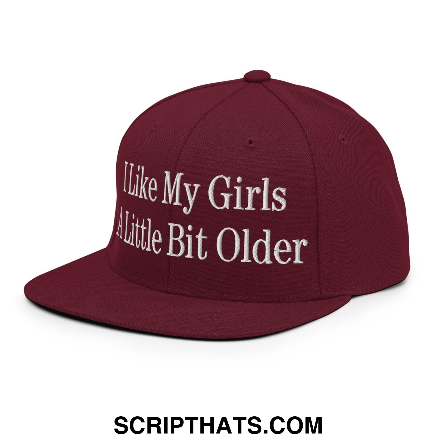 I Like My Girls a Little Bit Older Embroidered Flat Bill Brim Snapback Hat Maroon