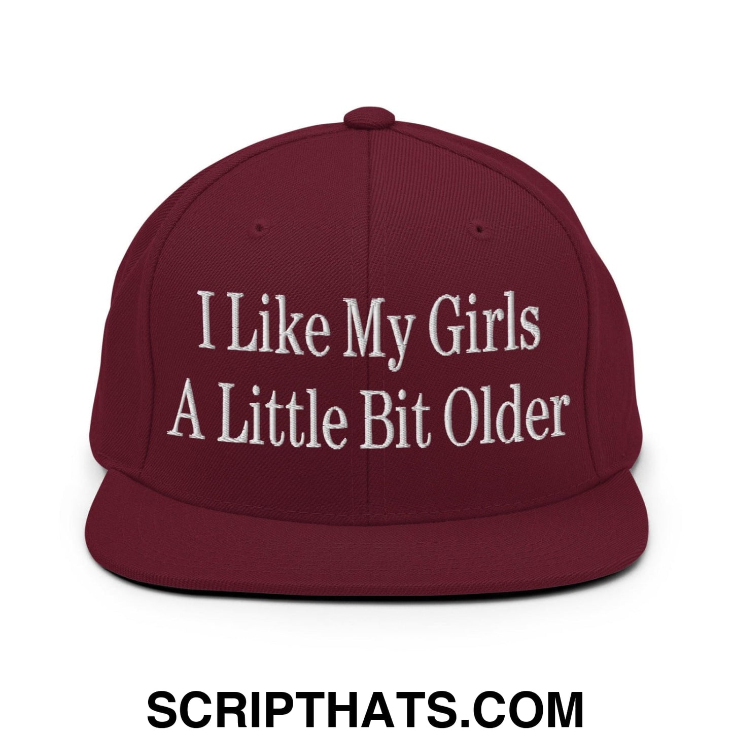 I Like My Girls a Little Bit Older Embroidered Flat Bill Brim Snapback Hat Maroon