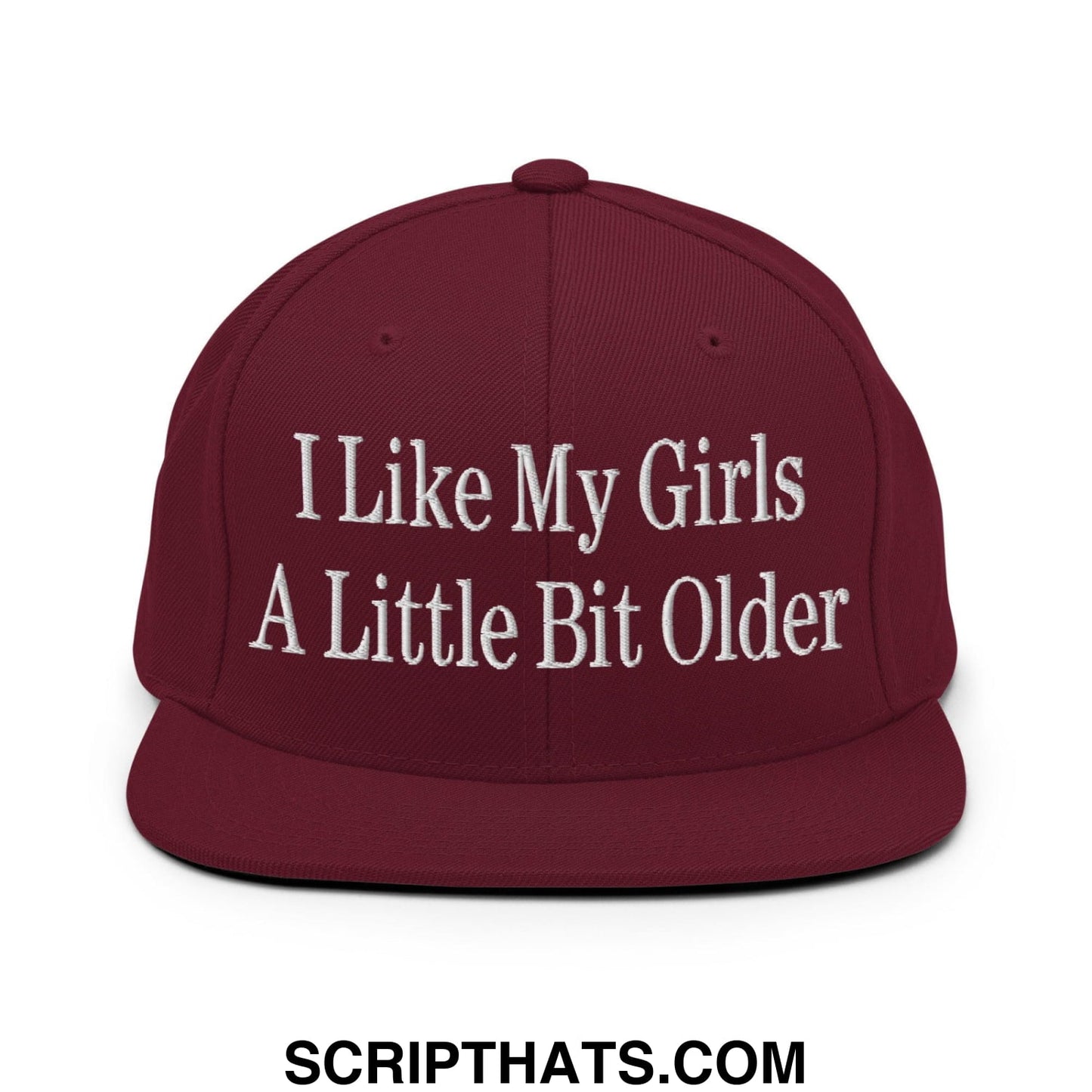 I Like My Girls a Little Bit Older Embroidered Flat Bill Brim Snapback Hat Maroon