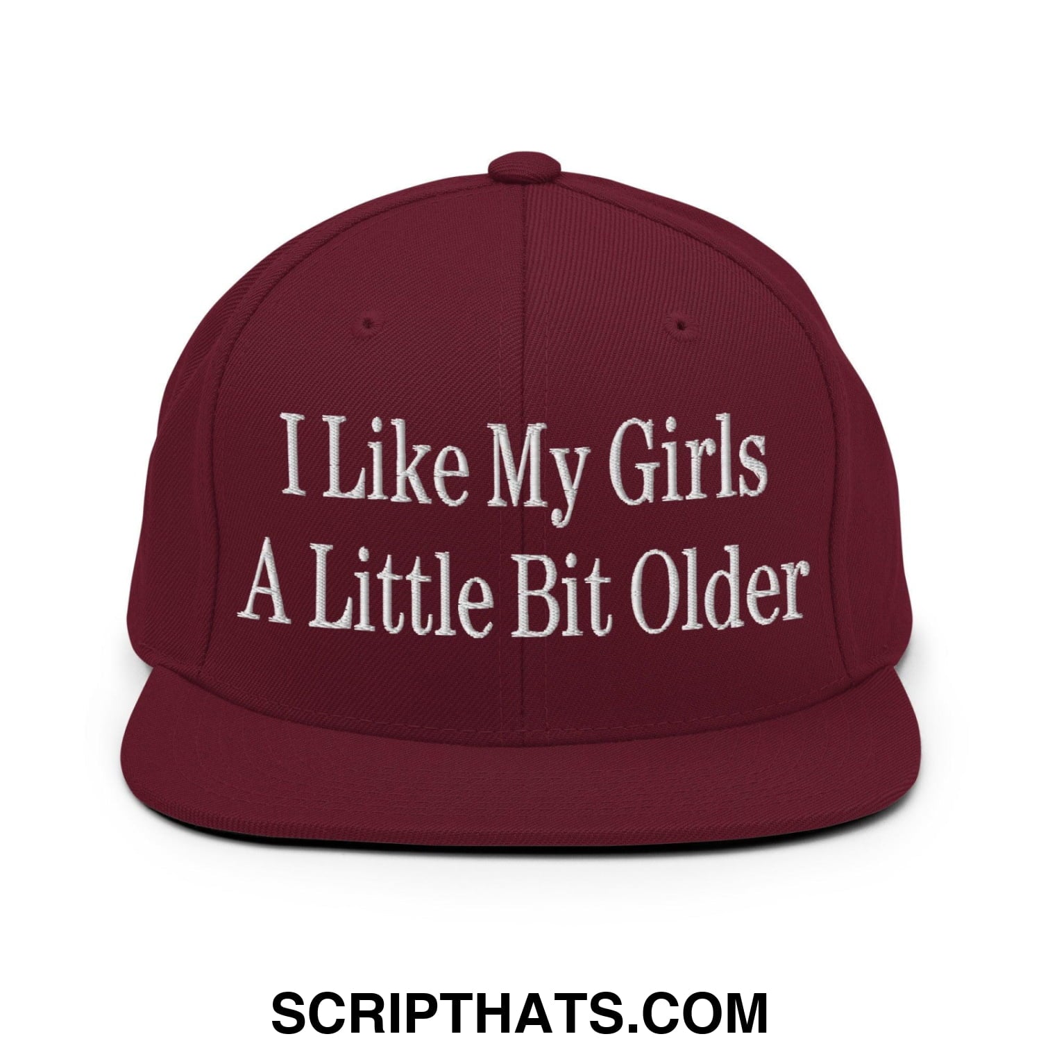 I Like My Girls a Little Bit Older Embroidered Flat Bill Brim Snapback Hat Maroon