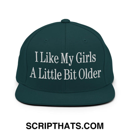 I Like My Girls a Little Bit Older Embroidered Flat Bill Brim Snapback Hat Spruce