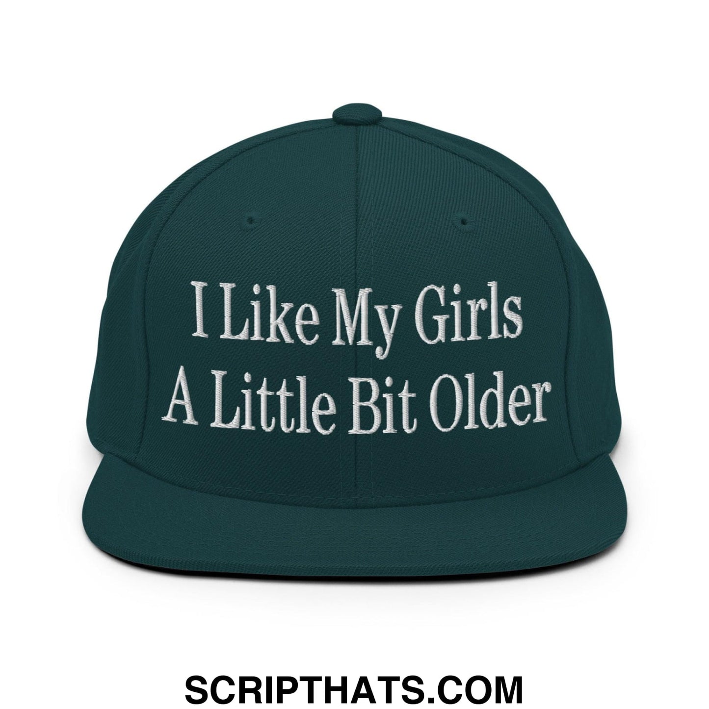 I Like My Girls a Little Bit Older Embroidered Flat Bill Brim Snapback Hat Spruce