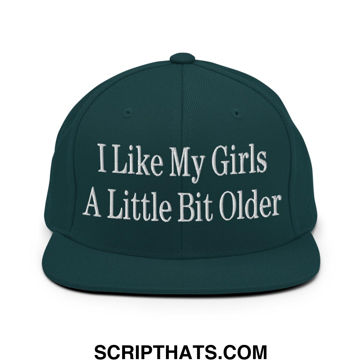 I Like My Girls a Little Bit Older Embroidered Flat Bill Brim Snapback Hat Spruce