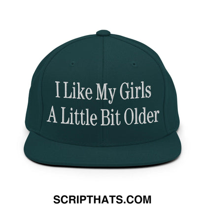 I Like My Girls a Little Bit Older Embroidered Flat Bill Brim Snapback Hat Spruce