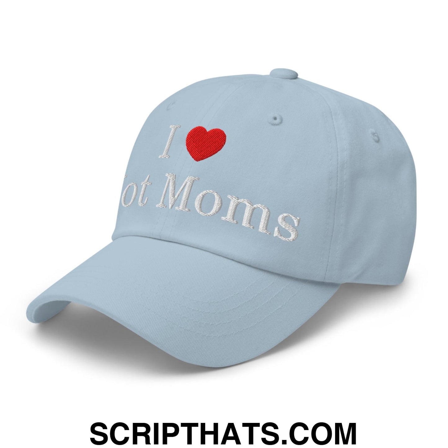I Love Hot Moms Embroidered Dad Hat Light Blue