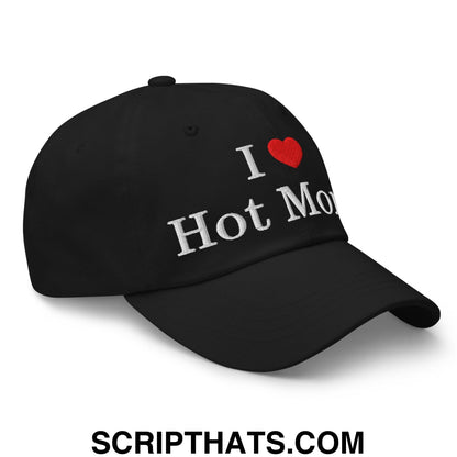 I Love Hot Moms Embroidered Dad Hat Black