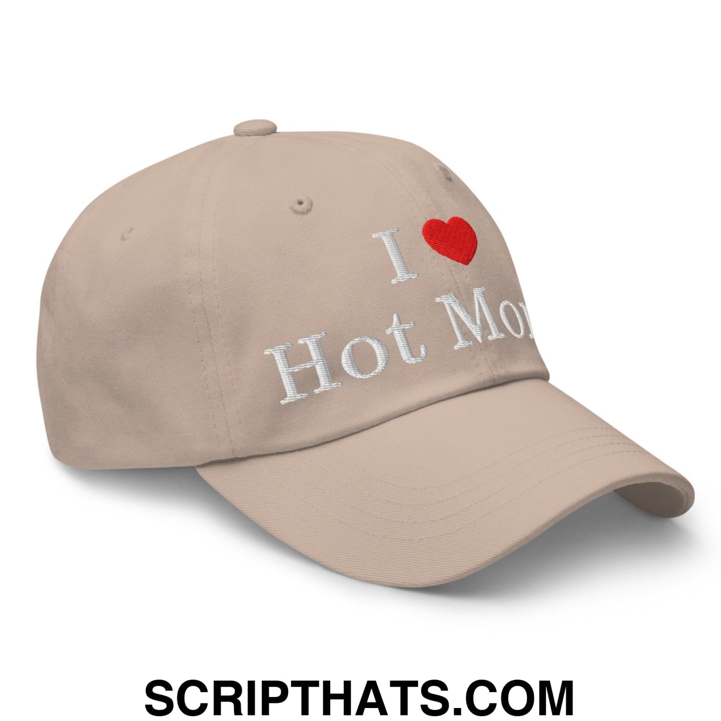 I Love Hot Moms Embroidered Dad Hat Stone