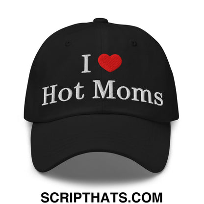 I Love Hot Moms Embroidered Dad Hat Black