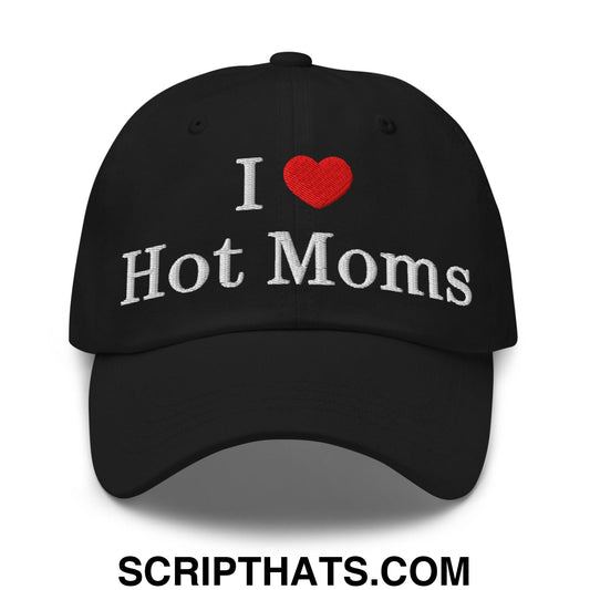 I Love Hot Moms Embroidered Dad Hat Black