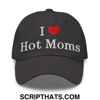 I Love Hot Moms Embroidered Dad Hat Dark Grey